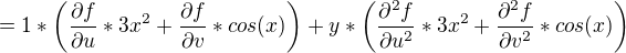 $=1*\left(\frac{\partial f}{\partial u }*3x^2+\frac{\partial f}{\partial v}*cos(x)\right)+y*\left(\frac{\partial^2 f}{\partial u^2 } *3x^2+\frac{\partial^2 f}{\partial v^2 } *cos(x) \right)$