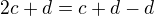$2c+d=c+d-d$