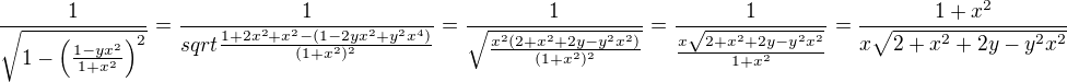$\frac{1}{\sqrt{1-\left(\frac{1-yx^2}{1+x^2}\right)^2}}=\frac{1}{sqrt{\frac{1+2x^2+x^2-(1-2yx^2+y^2x^4)}{(1+x^2)^2}}}=\frac{1}{\sqrt{\frac{x^2(2+x^2+2y-y^2x^2)}{(1+x^2)^2}}}=\frac{1}{\frac{x\sqrt{2+x^2+2y-y^2x^2}}{1+x^2}}=\frac{1+x^2}{x\sqrt{2+x^2+2y-y^2x^2}}$