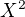 $X^{2}$