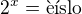 $2^x = \text{��slo}$