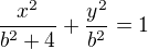 $\frac{x^2}{b^2+4}+\frac{y^2}{b^2}=1$