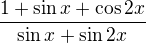 $\frac{1+\sin x+\cos 2x}{\sin x+\sin 2x}$