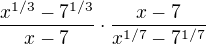 $\frac {x^{1/3} - 7^{1/3}}{x -7} \cdot \frac {x-7}{x^{1/7} - 7^{1/7}}$