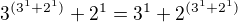 $3^{(3^{1} + 2^{1})}+2^{1}=3^{1} + 2^{(3^{1} + 2^{1})}$