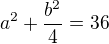 $a^{2}+\frac{b^2}{4}=36$