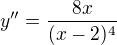 kopírovat do textarea $y''=\frac{8x}{(x-2)^{4}}$