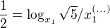 $\frac{1}{2}=\log_{x_{1}}\sqrt{5}/x_{1}^{(...)}$