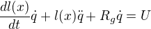 $\frac{dl(x)}{dt}\dot{q}+l(x)\ddot{q}+R_g \dot{q}=U$