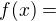 $f(x)=$