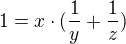$1=x\cdot (\frac{1}{y}+\frac{1}{z})$