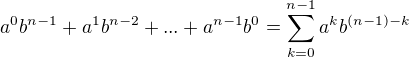 $a^0b^{n-1}+a^1b^{n-2}+...+a^{n-1}b^0=\sum_{k=0}^{n-1}a^kb^{(n-1)-k}$
