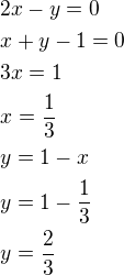 $2x-y=0\nlx+y-1=0\nl3x=1\nlx=\frac 13\nly=1-x\nly=1-\frac 13\nly=\frac 23$