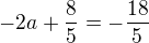 $-2a+\frac{8}{5}=-\frac{18}{5}$