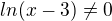 $ln(x-3)\not =0$