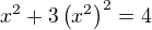 $x^2+3\(x^2\)^2=4$