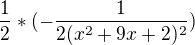 $\frac{1}{2}*(-\frac{1}{2(x^2+9x+2)^2})$