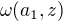 $\omega(a_1,z)$