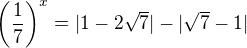 $\left(\frac{1}{7}\right)^x = |1 - 2\sqrt{7}| - |\sqrt{7} - 1|$