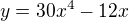 $y=30x^{4}-12x$
