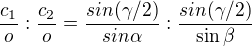 $\frac{c_1}{o}:\frac{c_2}{o}=\frac{sin(\gamma/2)}{sin\alpha}:\frac{sin(\gamma/2)}{\sin\beta}$