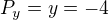 $P_y=y=-4$
