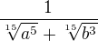$\frac{1}{\sqrt[15]{a^5} + \sqrt[15]{b^3}}$