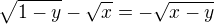 $\sqrt{1-y}-\sqrt{x}=-\sqrt{x-y}$