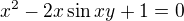 $x^{2}-2x\sin xy+1=0$