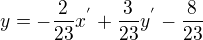 $y=-\frac{2}{23}x^{'}+\frac{3}{23}y^{'}-\frac{8}{23}$