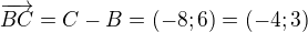 $\overrightarrow{BC}=C-B=(-8;6)=(-4;3)$