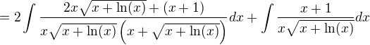 $ = 2\int\frac{2x\sqrt{x+\ln (x)}+(x+1)}{x\sqrt{x+\ln(x)}\left(x+\sqrt{x+\ln (x)}\right)}dx + \int\frac{x+1}{x\sqrt{x+\ln (x)}}dx$