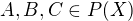 $A,B,C \in P(X)$
