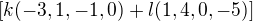 $[k(-3,1,-1,0)+l(1,4,0,-5)]$