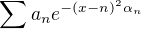 $\sum a_n e^{-(x-n)^2 \alpha_n}$