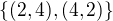 $\{(2,4),(4,2)\}$