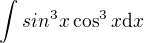 $\int_{}^{}sin^3x\cos^3 x \mathrm{d}x$