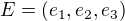 $E = \(e_1,e_2,e_3\)$