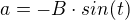 $a=-B\cdot sin(t)$