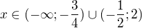 $x\in(-\infty;-\frac34)\cup(-\frac12;2)$