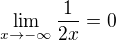 $\lim_{x\to -\infty}\frac{1}{2x}=0$
