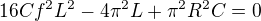$16Cf^2L^2-4{\pi^2}L+{\pi^2}R^2C=0$