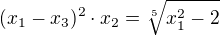 $(x_1-x_3)^2 \cdot x_2 = \sqrt[5]{x_1^2-2}$