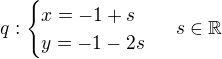 $q:\begin{cases}x=-1+s\\y=-1-2s\end{cases}\ s\in\mathbb R$