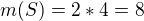 $m(S)=2*4=8$