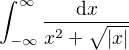 $\int_{-\infty}^{\infty} \frac{\mathrm{d}x}{x^2+\sqrt{|x|}}$