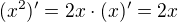 $(x^2)' = 2x \cdot (x)' = 2x$