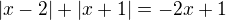 $|x-2|+|x+1|=-2x+1$