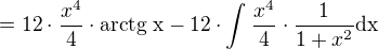 $=12\cdot \frac{x^{4}}{4}\cdot \text{arctg x}-12\cdot \int_{}^{}\frac{x^4}{4}\cdot \frac{1}{1+x^2}\text{dx}$