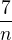 $\frac{7}{n}$